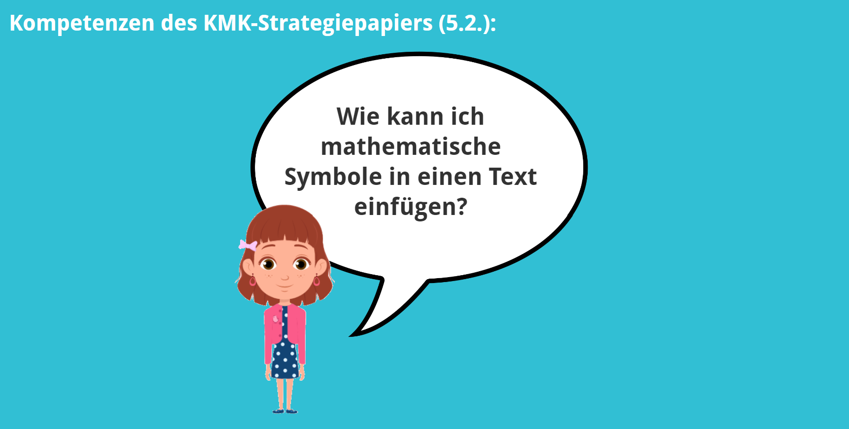 KMK – 5.2. – Wie kann ich mathematische Symbole in einen Text einfügen?