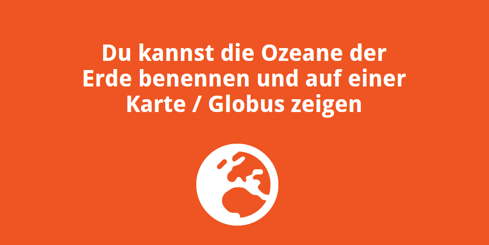 Du kannst Ozeane der Erde benennen und auf einer Karte / Globus zeigen