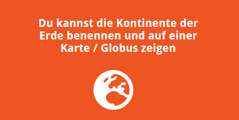 Du kannst die Kontinente der Erde benennen und auf einer Karte / Globus zeigen