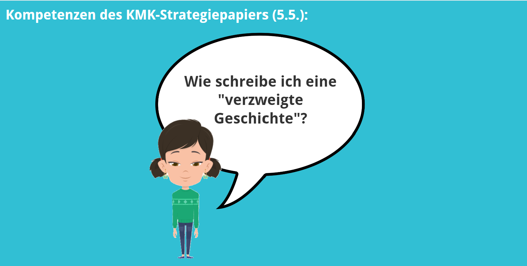 KMK – 5.5. – Wie schreibe ich eine verzweigte Geschichte?