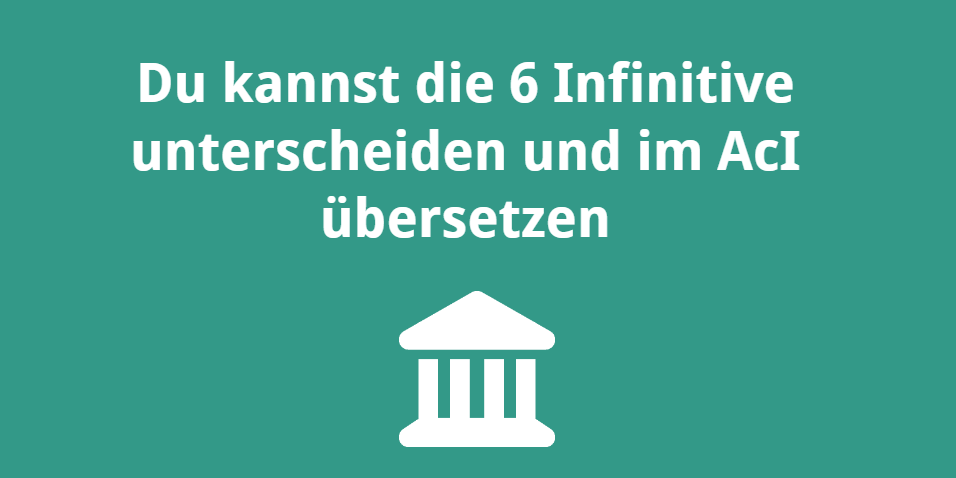 Du kannst die 6 Infinitive auseinanderhalten und im AcI übersetzen