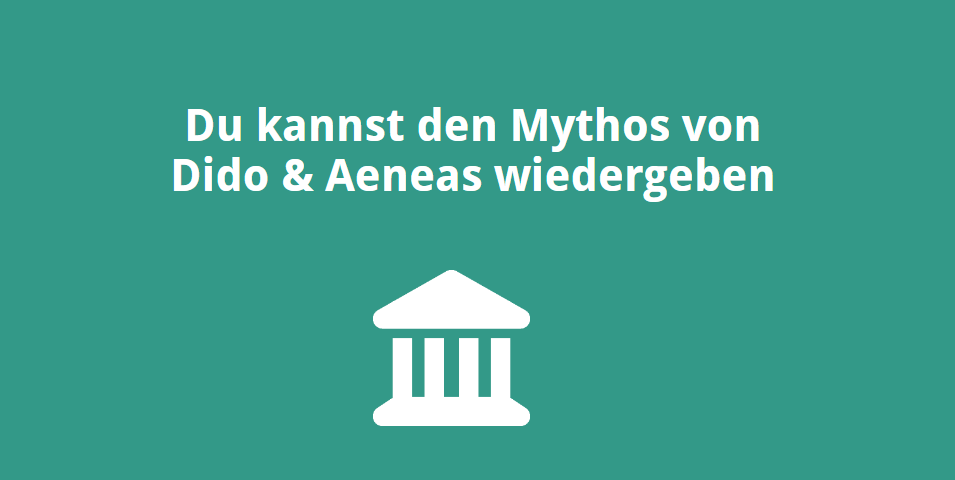 Du kannst den Mythos von Dido & Aeneas wiedergeben