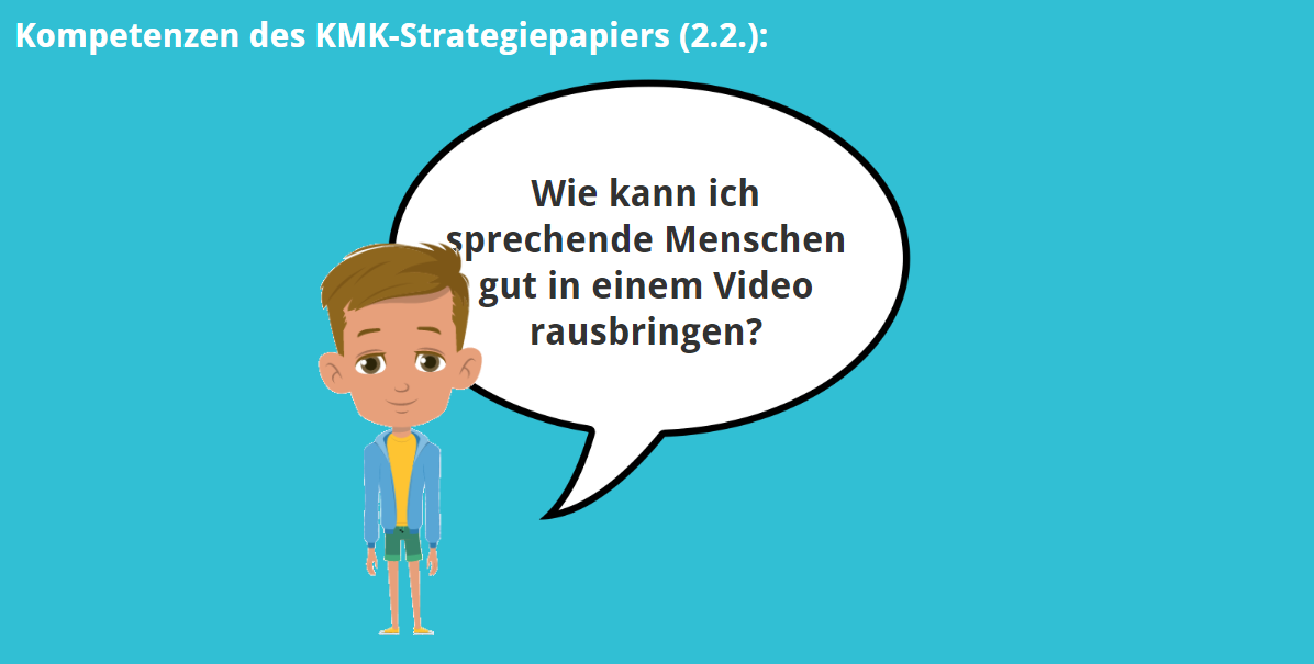 KMK – 3.1. – Wie kann ich sprechende Menschen gut in einem Video rausbringen?