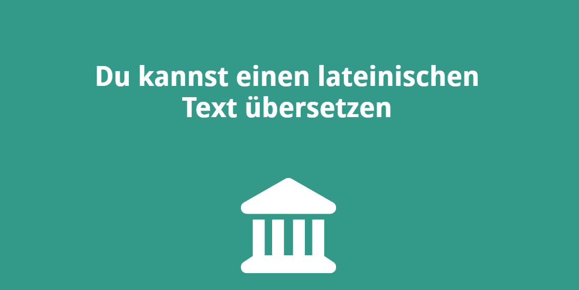 Du kannst einen lateinischen Text übersetzen