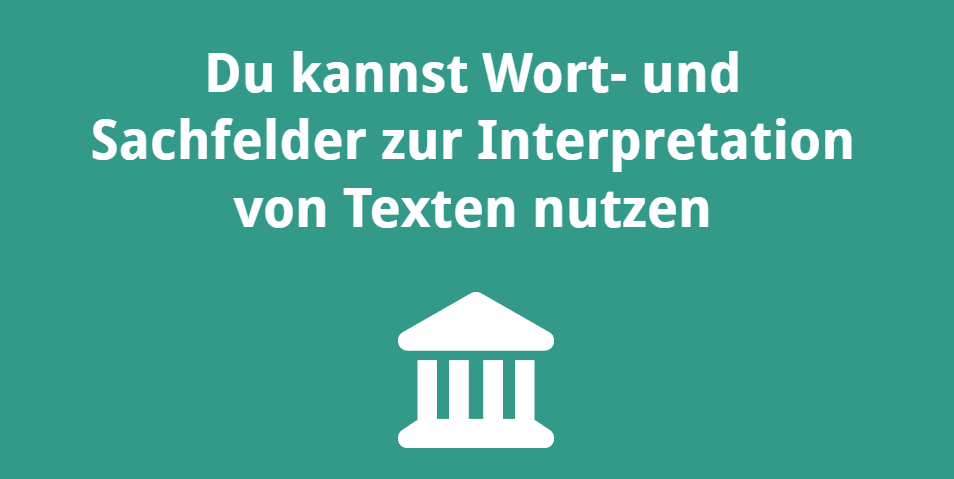 Du kannst Wort- und Sachfelder zur Interpretation von Texten nutzen