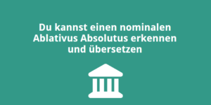 Du kannst einen nominalen Ablativus Absolutus erkennen und übersetzen