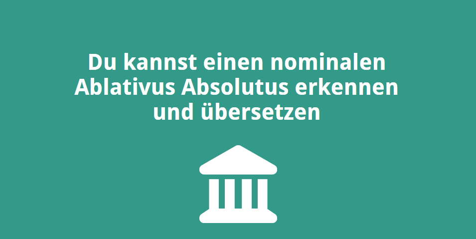 Du kannst einen nominalen Ablativus Absolutus erkennen und übersetzen