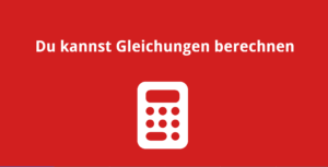 Du kannst Gleichungen berechnen