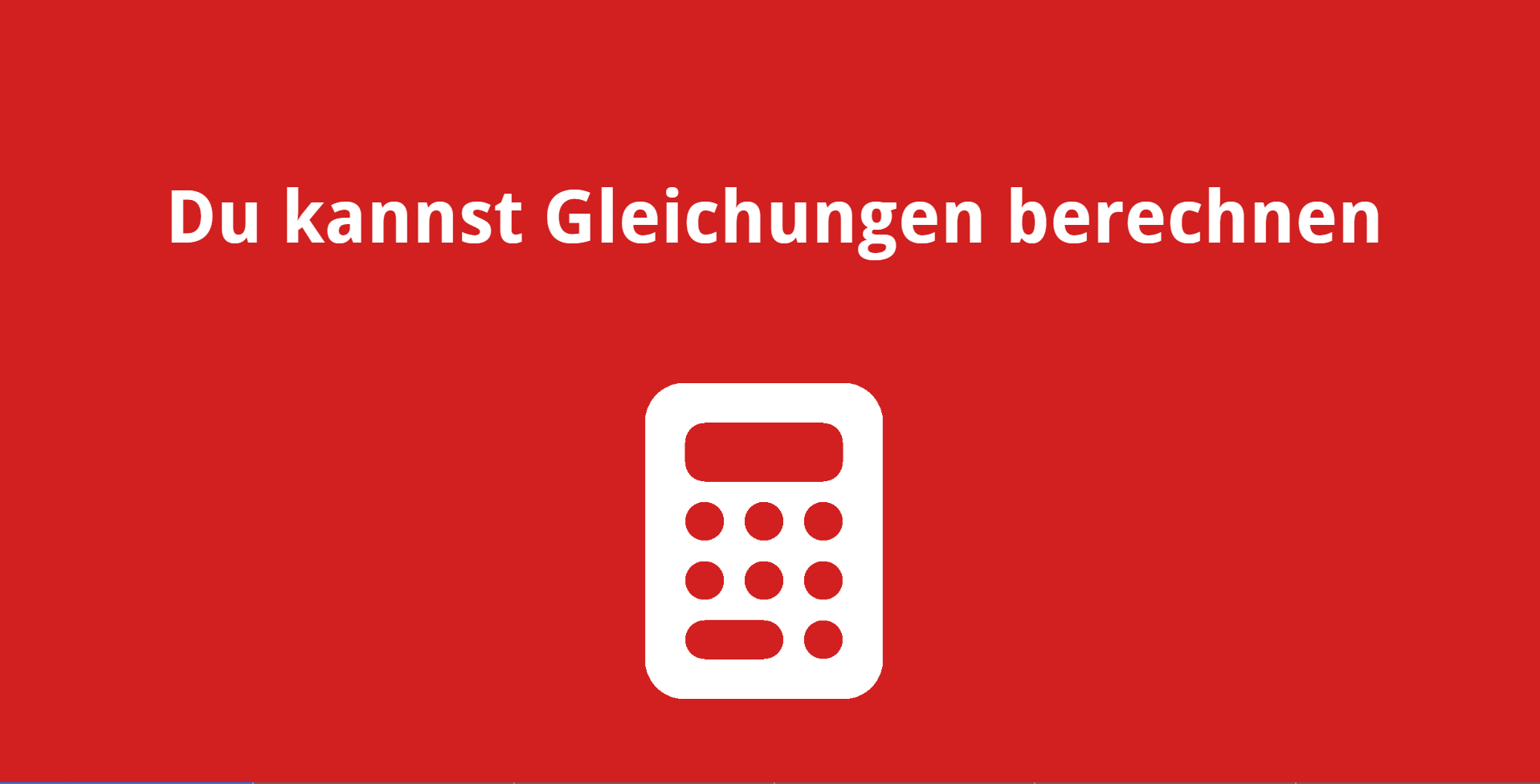 Du kannst Gleichungen berechnen