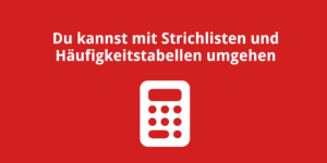 Du kannst mit Strichlisten und Häufigkeitstabellen umgehen