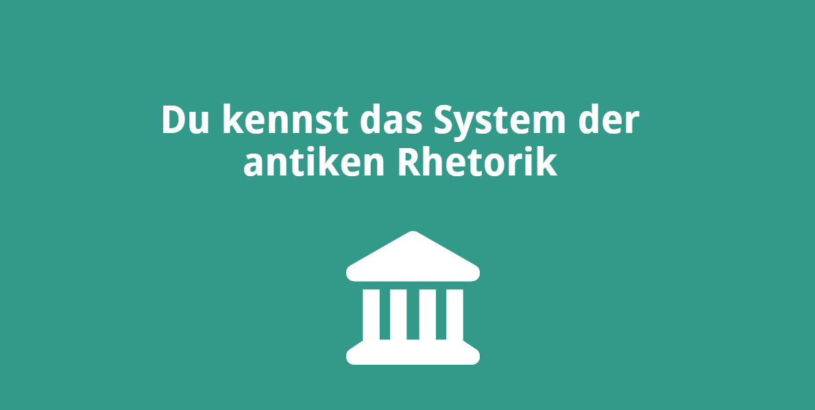 Du kennst das System der antiken Rhetorik