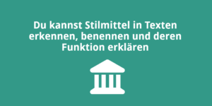 Du kannst Stilmittel in Texten erkennen, benennen und deren Funktion erklären