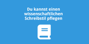 Du kannst einen wissenschaftlichen Schreibstil pflegen