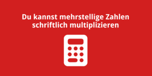 Du kannst mehrstellige Zahlen schriftlich multiplizieren