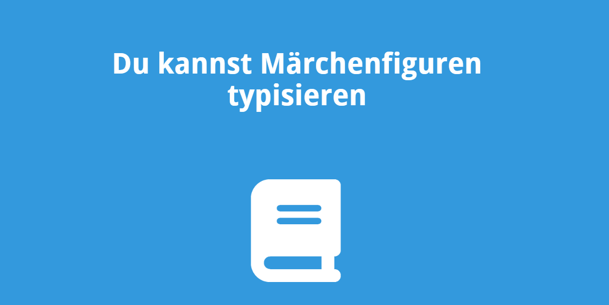 Du kannst Märchenfiguren typisieren