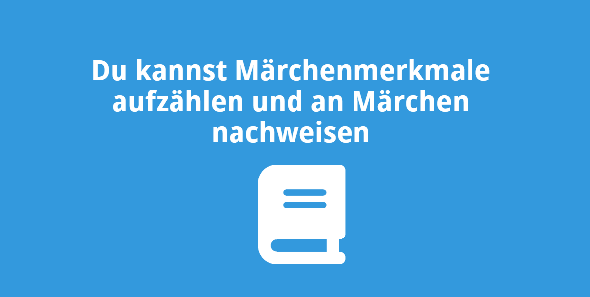 Du kannst Märchenmerkmale aufzählen und an Märchen nachweisen