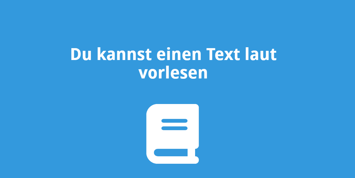 Du kannst einen Text laut vortragen