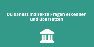 Du kannst indirekte Fragen erkennen und übersetzen