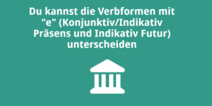 Du kannst die Verbformen mit „e“ (Konjunktiv/Indikativ Präsens und Indikativ Futur) unterscheiden