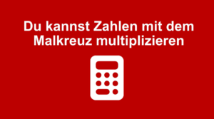 Du kannst Zahlen mit dem Malkreuz multiplizieren
