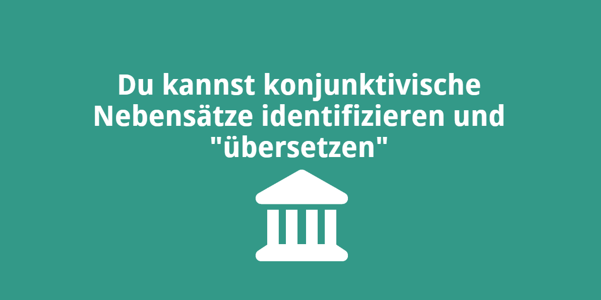 Du kannst lateinische Texte mit Konjunktivformen in Nebensätzen übersetzen