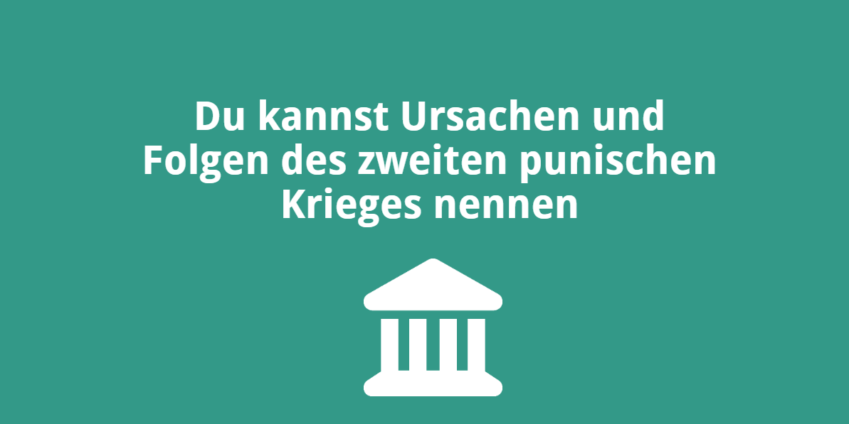 Du kannst Ursachen und Folgen des zweiten punischen Krieges nennen