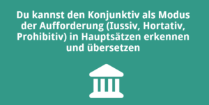 Du kannst den Konjunktiv als Modus der Aufforderung (Iussiv, Hortativ, Prohibitiv) in Hauptsätzen erkennen und übersetzen