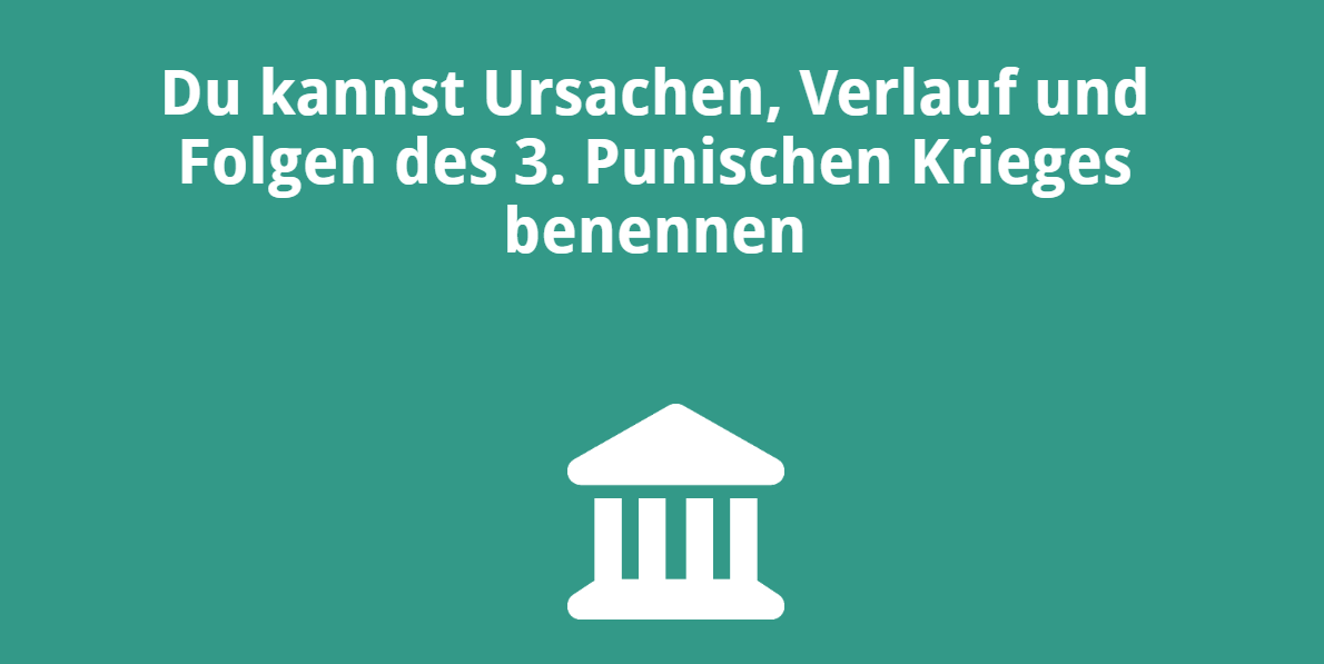 Du kannst Ursachen, Verlauf und Folgen des 3. Punischen Krieges benennen