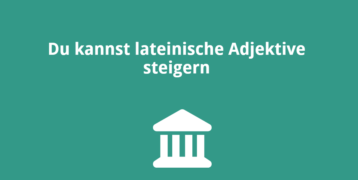 Du kannst lateinische Adjektive steigern