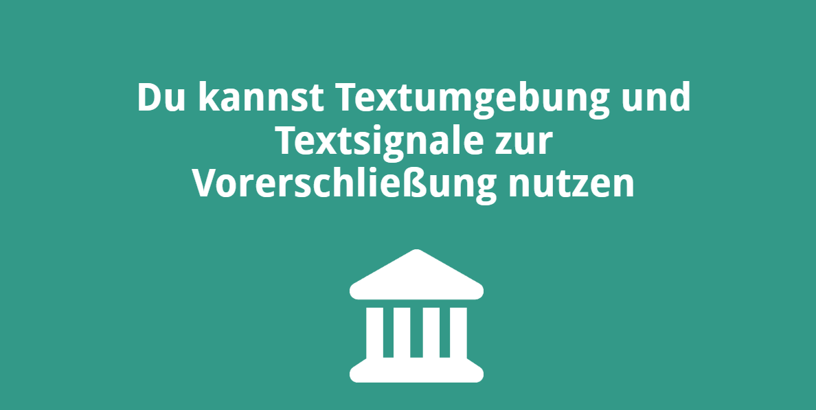 Du kannst Textumgebung und Textsignale zur Vorerschließung nutzen