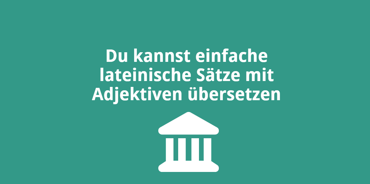 Du kannst einfache lateinische Sätze mit Adjektiven übersetzen