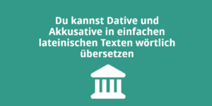 Du kannst Dative und Akkusative in einfachen lateinischen Texten wörtlich übersetzen