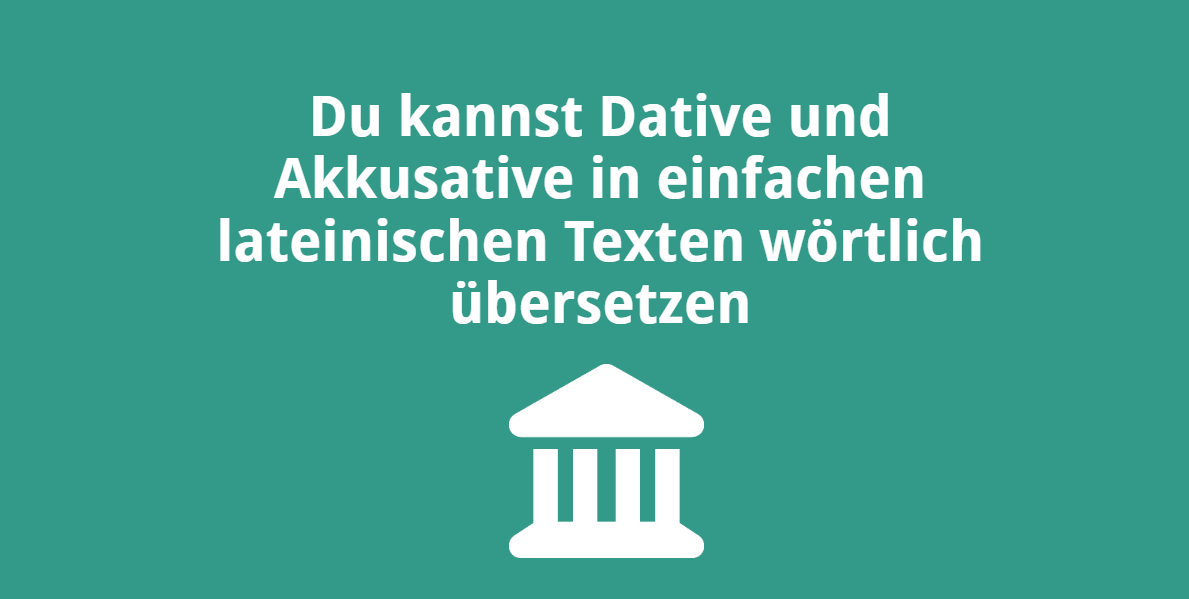 Du kannst Dative und Akkusative in einfachen lateinischen Texten wörtlich übersetzen