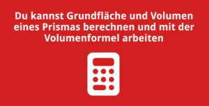 Du kannst das Volumen von Prismen berechnen