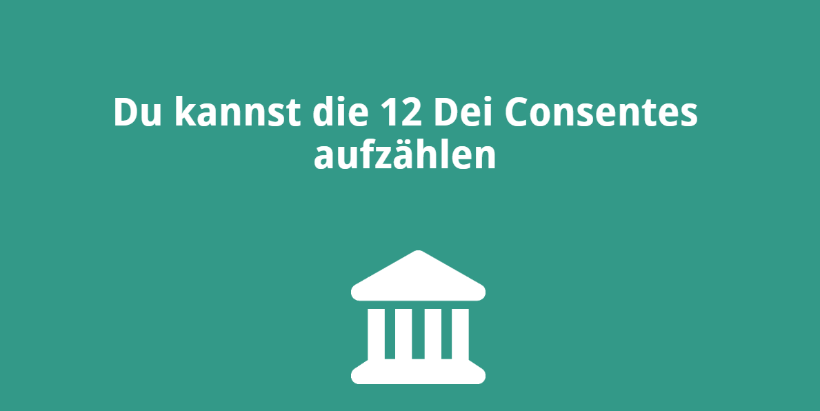 Du kannst die 12 Dei Consentes aufzählen