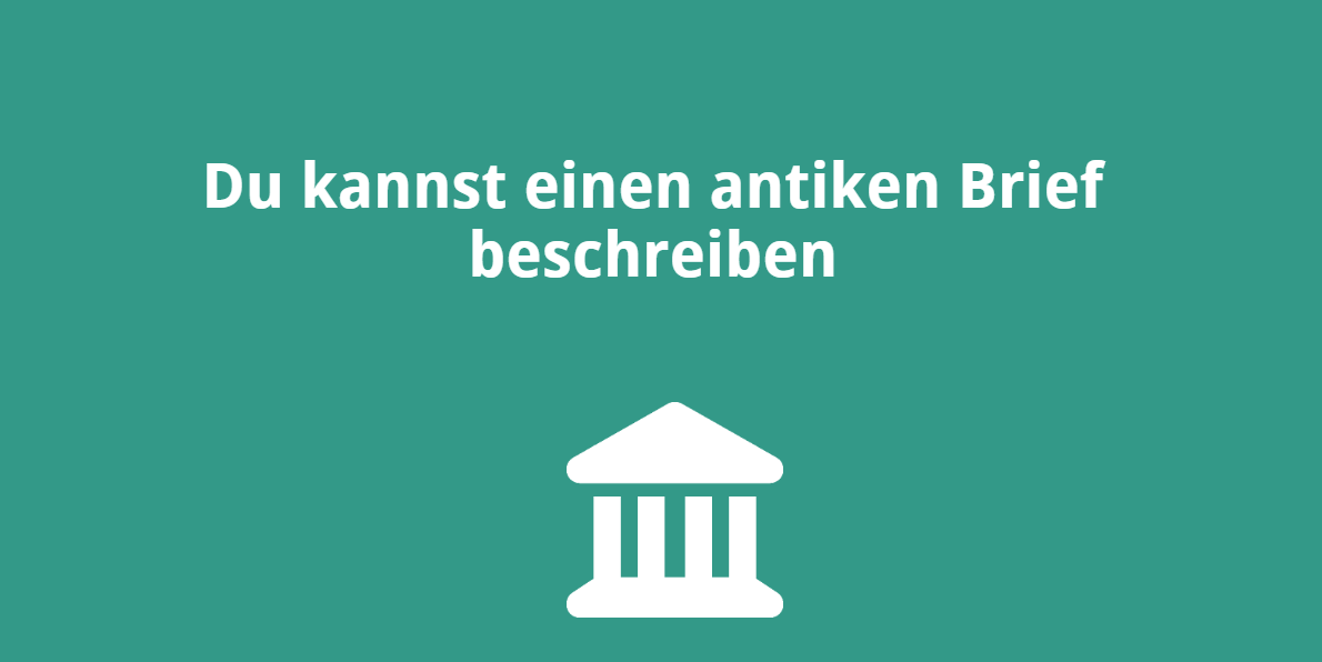 Du kannst einen antiken Brief beschreiben