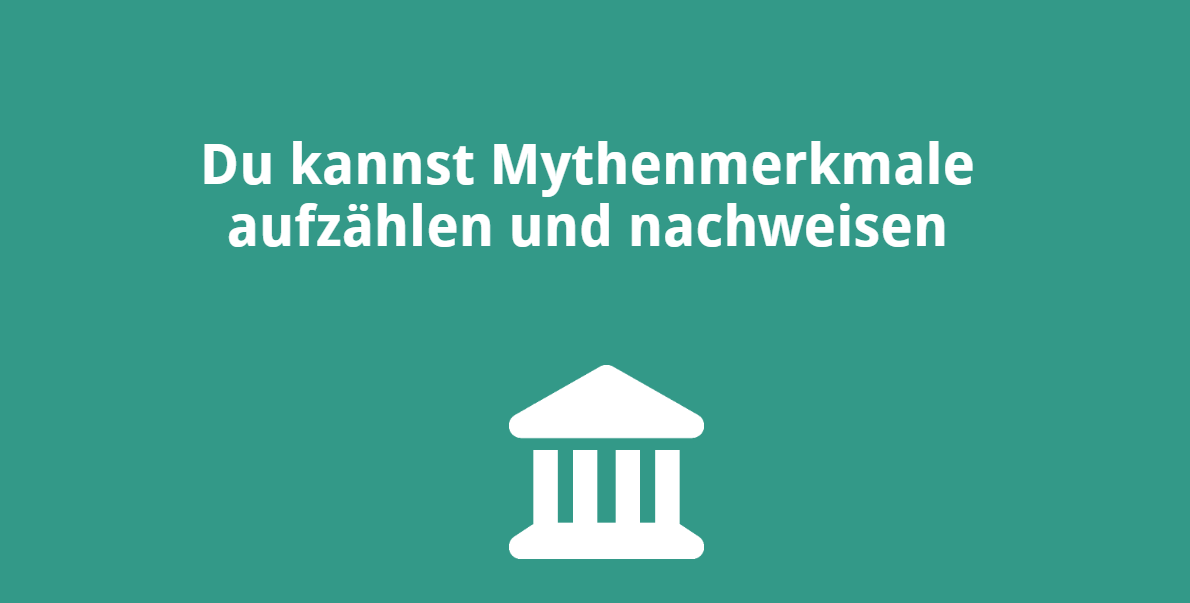 Du kannst Mythenmerkmale aufzählen und nachweisen