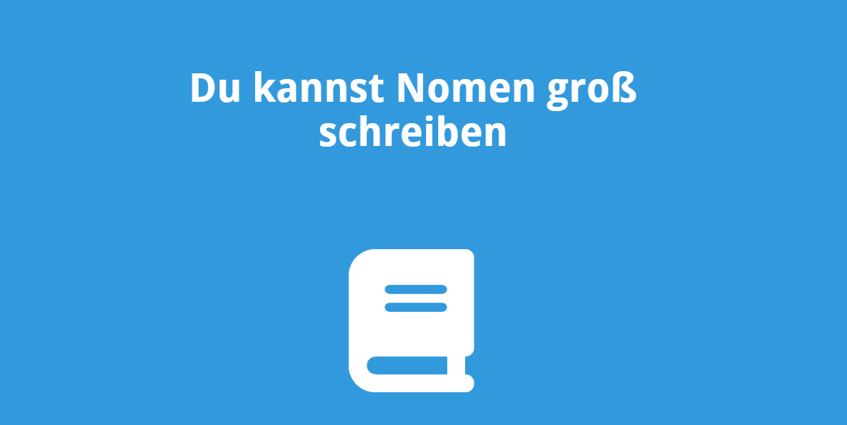 Du kannst Nomen groß schreiben