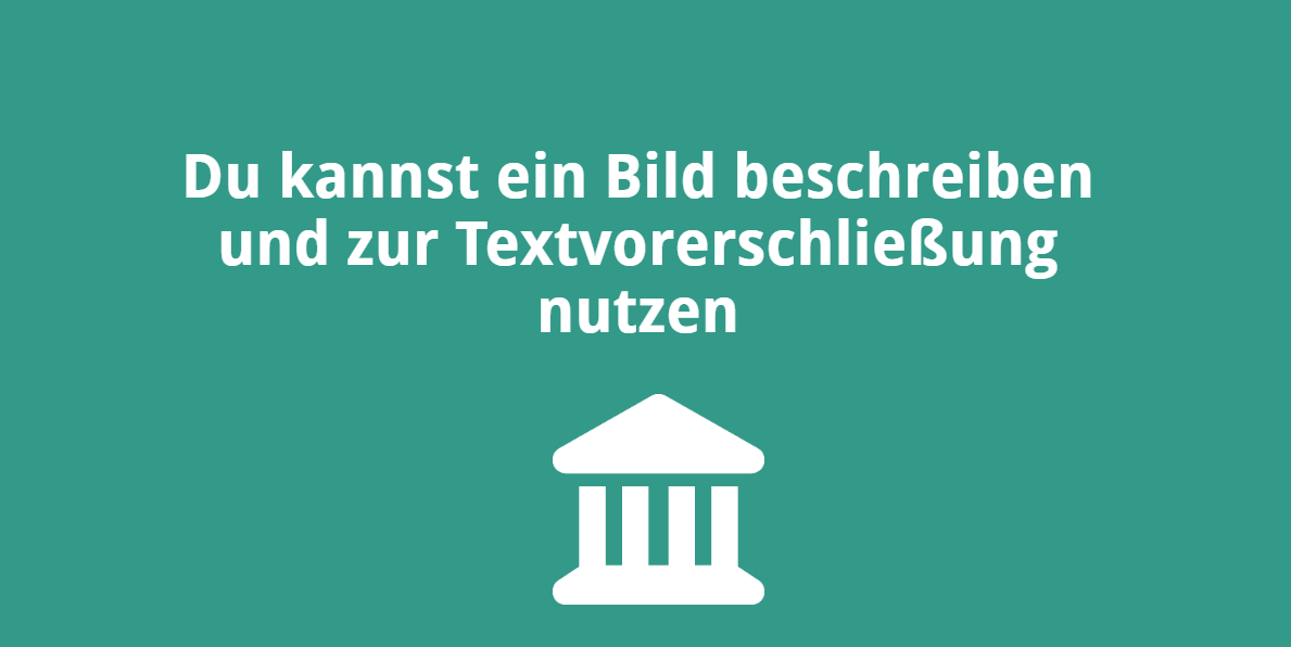 Du kannst ein Bild beschreiben und zur Textvorerschließung nutzen