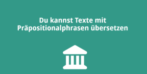 Du kannst Texte mit Präpositionalphrasen übersetzen