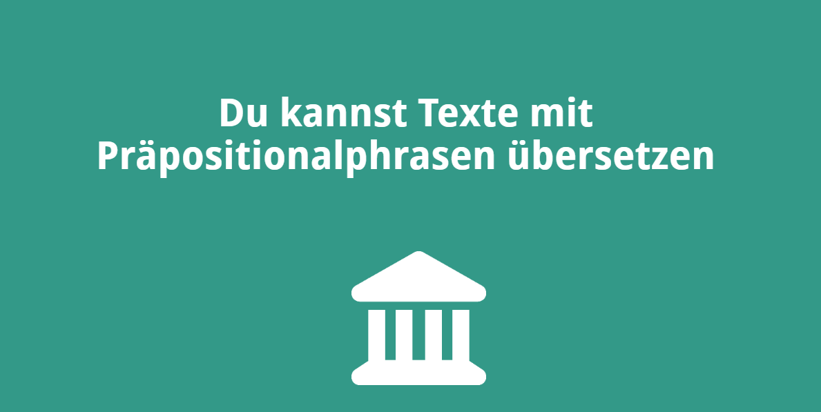 Du kannst Texte mit Präpositionalphrasen übersetzen