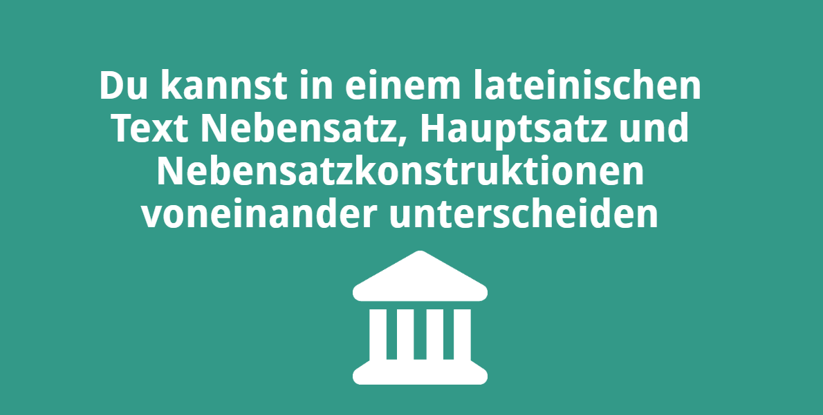 Du kannst in einem lateinischen Text Nebensatz, Hauptsatz und NSK voneinander unterscheiden