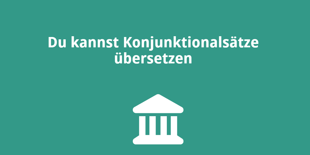 Du kannst Konjunktionalsätze übersetzen