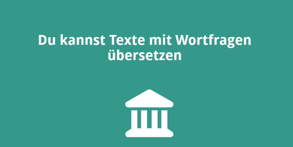 Du kannst Texte mit Wortfragen übersetzen