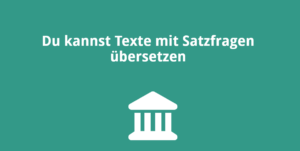 Du kannst Texte mit Satzfragen übersetzen