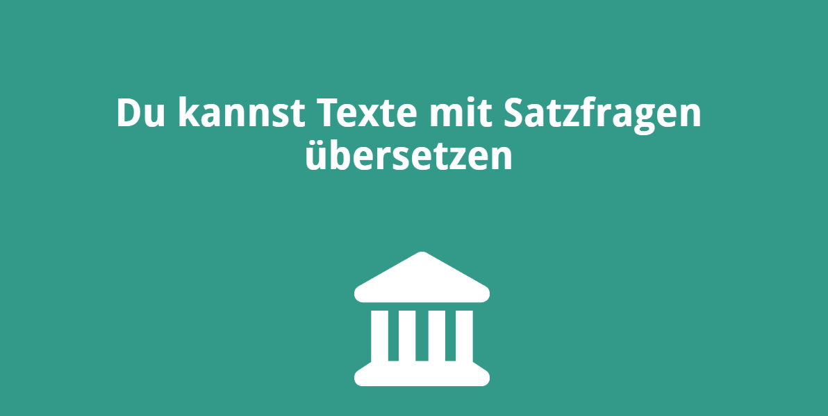 Du kannst Texte mit Satzfragen übersetzen