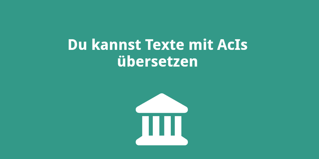 Du kannst Texte mit AcIs übersetzen