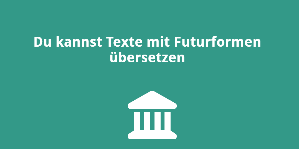 Du kannst Texte mit Futurformen übersetzen