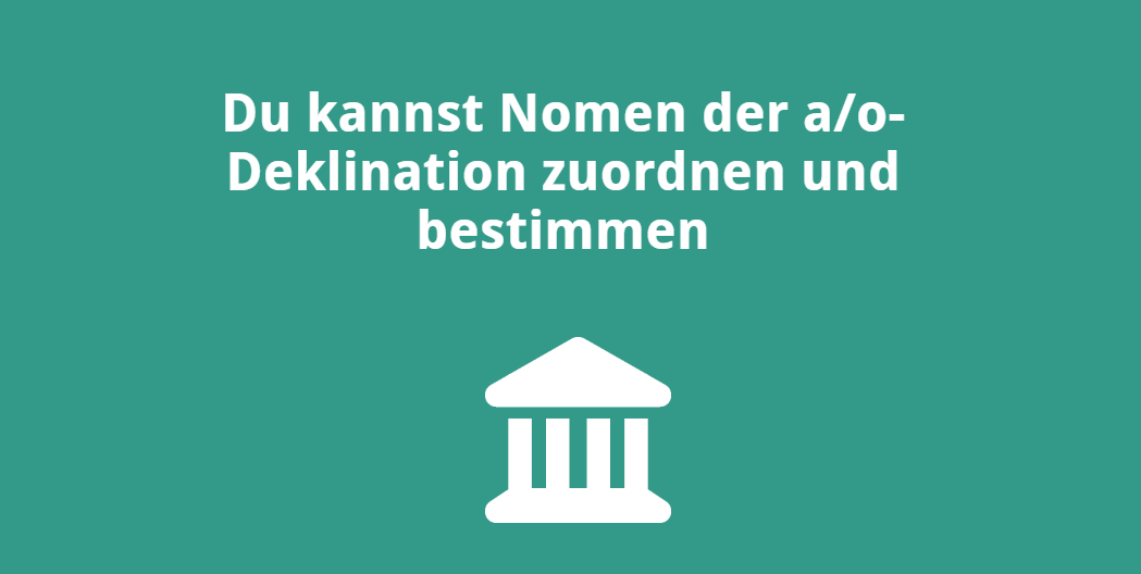 Du kannst Nomen der a/o-Deklination zuordnen und bestimmen