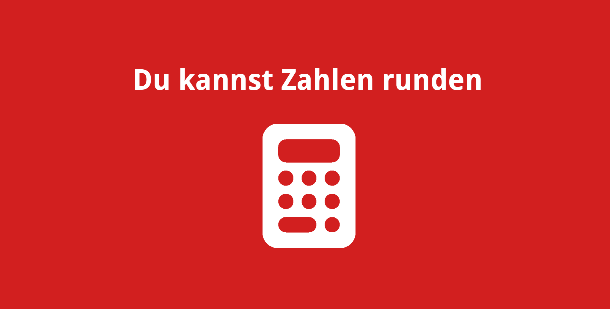 Du kannst natürliche Zahlen runden